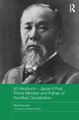Itō Hirobumi - Japan's First Prime Minister and Father of the Meiji Constitution (Routledge Studies by Takii Kazuhiro