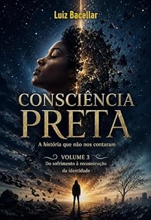 Livro Consciência Preta - Volume 3: Do sofrimento à reconstrução da identidade (Consciência Preta - A história que não nos contaram)