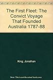 Front cover for the book The First Fleet : the convict voyage that founded Australia, 1787-88 by Jonathan King