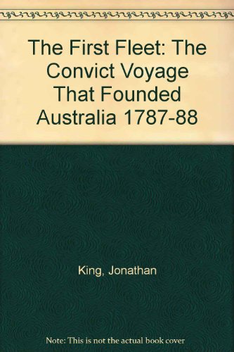 The First Fleet : the convict voyage that founded Australia, 1787-88