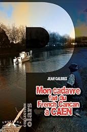 Mon cadavre fait du French cancan à Caen