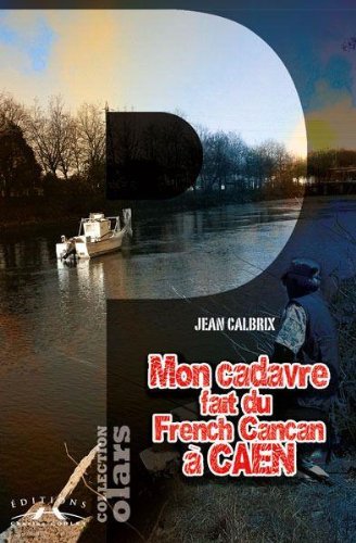 Mon cadavre fait du French cancan à Caen