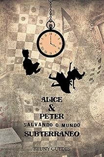 Livro Alice & Peter Salvando o Mundo Subterrâneo (As Incríveis Histórias dos Mundos Fantásticos)