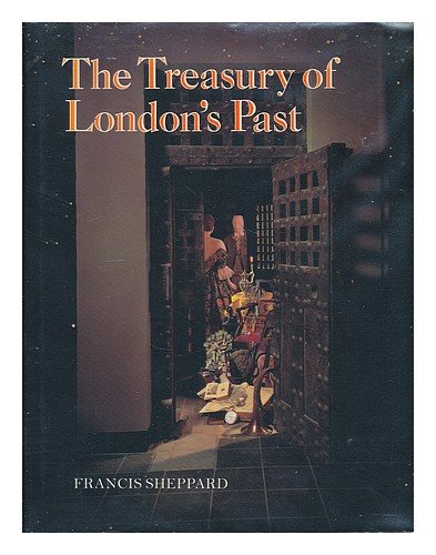 The Treasury of London's Past: An Historical Account of the Museum of London and Its Predecessors, the Guildhall Museum