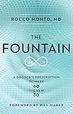 The Fountain: A Doctor's Prescription to Make 60 the New 30 by Dr. Rocco Monto