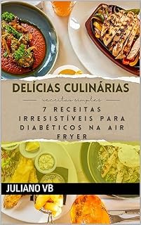 Livro Delícias Culinárias - 7 Receitas Irresistíveis para Diabéticos na Air Fryer