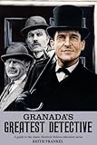 Granada's Greatest Detective: A Guide to the Classic Sherlock Holmes Television Series