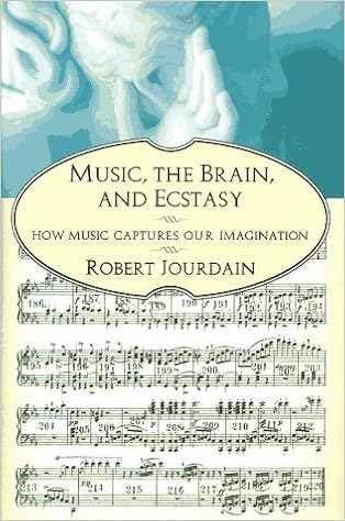 Music The Brain And Ecstasy How Music Captures Our Imagination By Robert Jourdain March 19 1997 Amazon Com Books