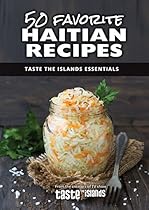 50 Favorite Haitian Recipes (Taste the Islands Essentials Book 2) 50 Favorite Haitian Recipes (Taste the Islands Essentials Book 2)