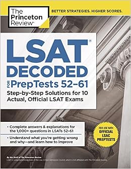 LSAT Decoded (PrepTests 52-61): Step-by-Step Solutions for 10 Actual, Official LSAT Exams (Graduate School Test Preparation) LSAT Decoded (PrepTests 52-61): Step-by-Step Solutions for 10 Actual, Official LSAT Exams (Graduate School Test Preparation)