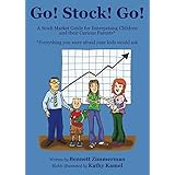 Go! Stock! Go! A Stock Market Guide for Enterprising Children and Their Curious Parents*: *everything you were afraid your kids would ask