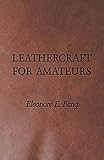 Leathercraft for Amateurs by Eleonore E. Bang