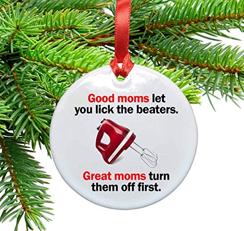 Funny Mom Ceramic Christmas Tree Ornament. Good moms let you lick the beaters. great mom’s turn them off first