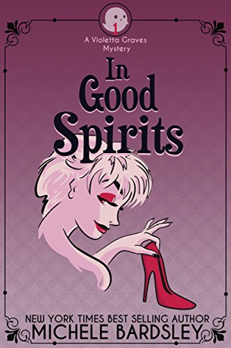 In Good Spirits (Violetta Graves Mystery Book 1) by [Bardsley, Michele]