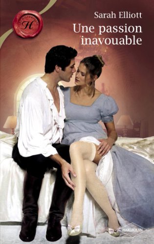 Une passion inavouable (Harlequin Les Historiques) (French Edition) by SARAH ELLIOTT