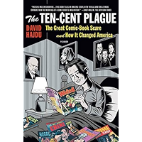 The Ten-Cent Plague: The Great Comic-Book Scare and How It Changed America book cover