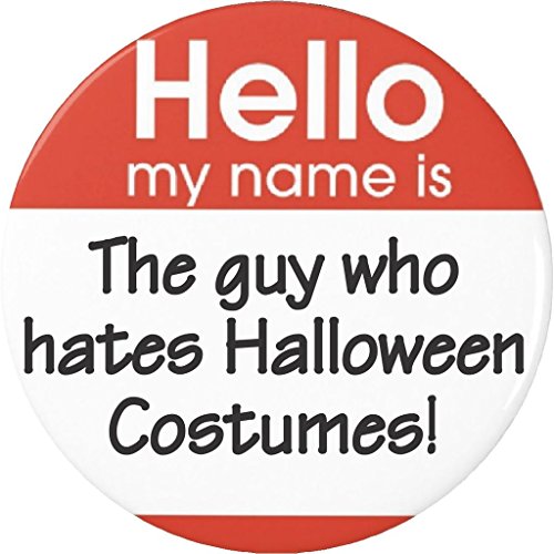 Hello my name is The guy who hates Halloween Costumes! 2.25' Large Button Pin