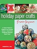Image de Holiday Paper Crafts from Japan: 17 projects to Brighten Your Holiday Season - Inspired by Traditional Japanese Washi Paper