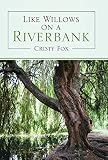 Like Willows on a Riverbank by Cristy Fox