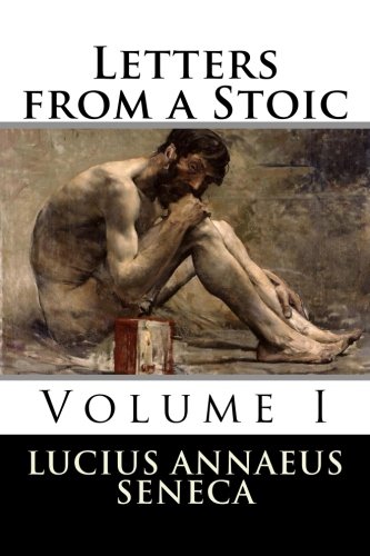 Letters from a Stoic: Volume I (Volume 1)