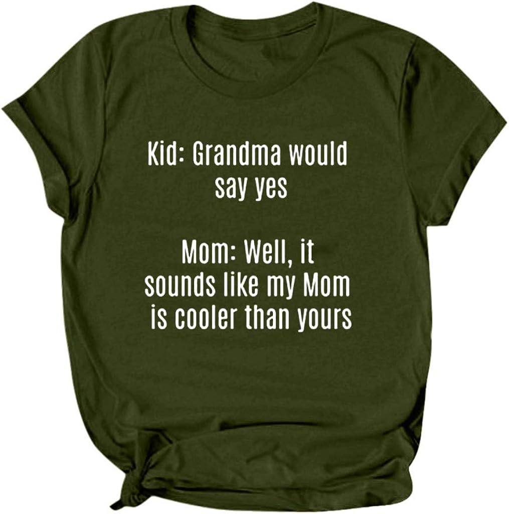 DAYPLAY Mother's Day Womens Tops Sayings Kid: Grandma Would Say Yes Mom: Well, It Sounds Like My Mom is Coller Than Yours