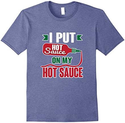 Mens Funny I Put Hot Sauce On Hot Sauce T-Shirt Medium Heather Blue