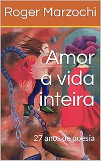 Livro Amor a vida inteira: 27 anos de poesia