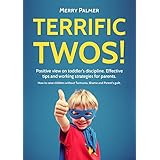 Terrific Twos! Peaceful Parenting view on toddler's discipline. Effective tips and working strategies for Terrible Twos: An Essential Parent Guide Of  ... Child (No Cry Solutions for Parents)