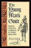 The Young Man's Guide: Counsels, Reflections and Prayers for Catholic Young Men