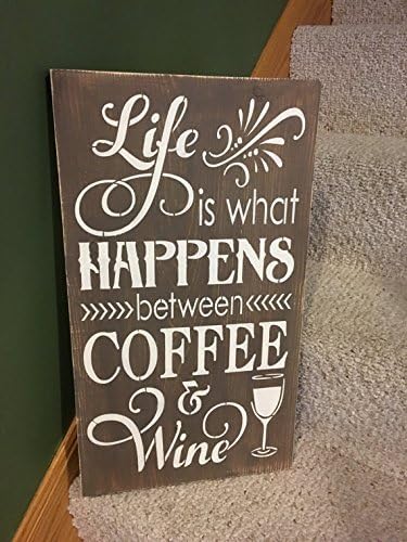 Life is what happens between coffee and wine, sign