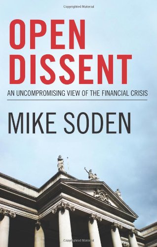 Open Dissent: An Uncompromising View of the Financial Crisis