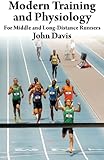 Modern Training and Physiology for Middle and Long-Distance Runners by John Davis