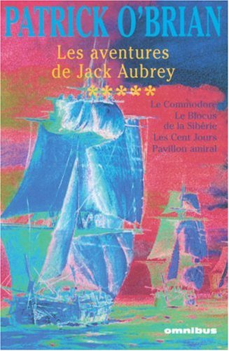 Les aventures de Jack Aubrey, Tome 5 : Le Commodore ; Le Blocus de la Sibérie ; Les Cent Jours ; Pa by (Paperback)