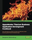Appcelerator Titanium Business Application Development Cookbook by Benjamin Bahrenburg