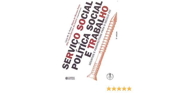 Servico Social Politica Social E Trabalho Desafios E Perspectivas Para O Seculo Xxi Amazon Com Books