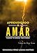 Aprendiendo a amar: Cuando tú cambias, todo cambia. (Spanish Edition)