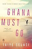 Ghana Must Go: A Novel by Taiye Selasi