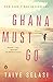 Ghana Must Go: A Novel