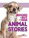 Absurd-but-True Animal Stories by Kyla Colby