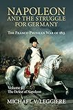 Napoleon and the Struggle for Germany: Volume 2, The Defeat of Napoleon: The Franco-Prussian War of 1813 (Cambridge Military Histories)