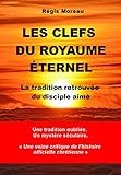 Les clefs du Royaume Eternel: La tradition retrouvée du disciple aimé (French Edition) by Régis Moreau