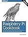 Raspberry Pi Cookbook: Software and Hardware Problems and Solutions