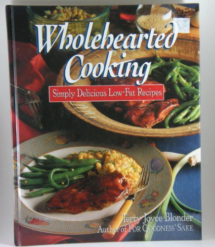 Wholehearted cooking: Simply delicious low-fat recipes by Terry Blonder Golson (Hardcover)