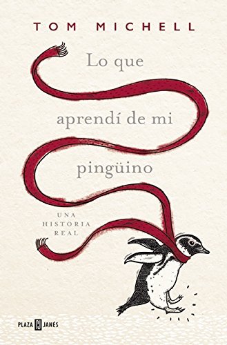 Lo que aprend?? de mi ping??ino / The Penguin Lessons: What I Learned from a Remarkable Bird (Spanish Edition) by Tom Michell (2016-06-28)