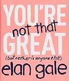 You're Not That Great: (but neither is anyone else) by 