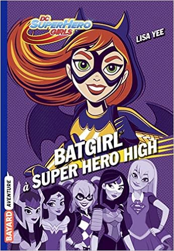 Dc Super Hero Girls Tome 03 Batgirl A Super Hero High Dc Super Hero Girls 3 French Edition Yee Lisa Roman Marion Amazon Com Books