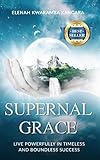 Supernal Grace: Live Powerfully, Master Your Destiny