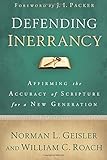 Defending Inerrancy: Affirming the Accuracy of Scripture for a New Generation