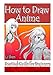How to Draw Anime: Practical Guide for Beginners by 