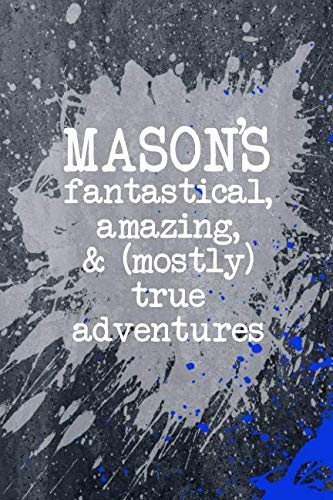 Mason's Fantastical Amazing And Mostly True Adventures: A Cool Journal For Boys Who Are Awesome by Personal Boy Journals